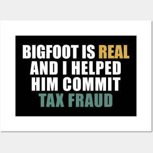 Bigfoot is real and i helped him commit tax fraud Posters and Art